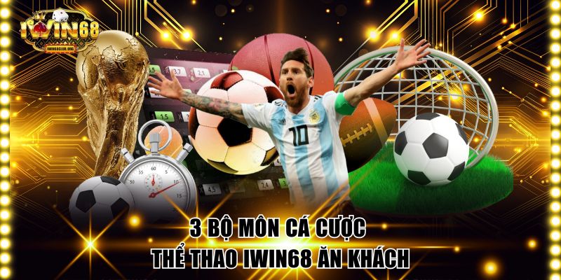 3 bộ môn cá cược thể thao IWIN68 ăn khách