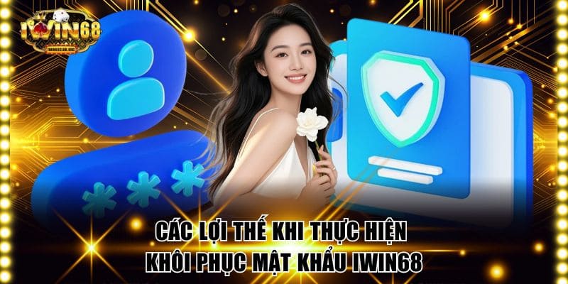 Các lợi thế khi thực hiện khôi phục mật khẩu IWIN68
