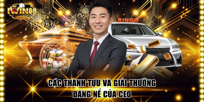 Các thành tựu và giải thưởng đáng nể của CEO