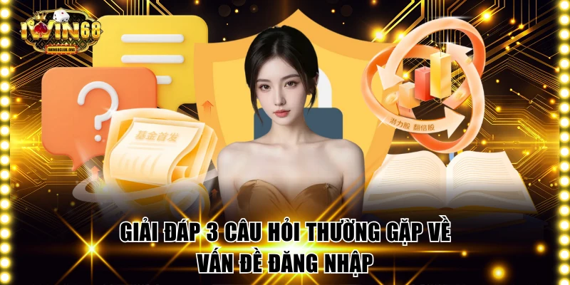 Giải đáp 3 câu hỏi thường gặp về vấn đề đăng nhập