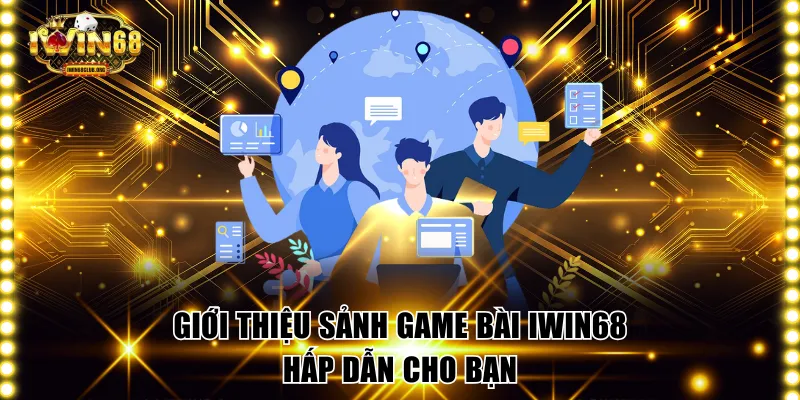 Giới thiệu sảnh game bài IWIN68 hấp dẫn cho bạn