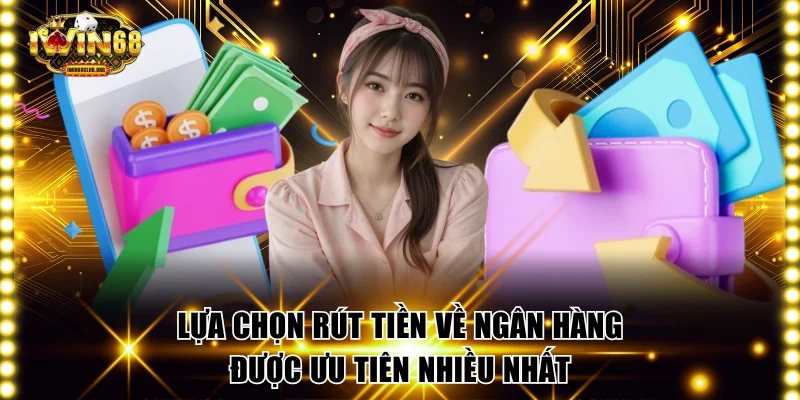Lựa chọn rút tiền về ngân hàng được ưu tiên nhiều nhất