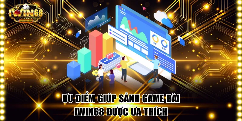 Ưu điểm giúp sảnh game bài IWIN68 được ưa thích