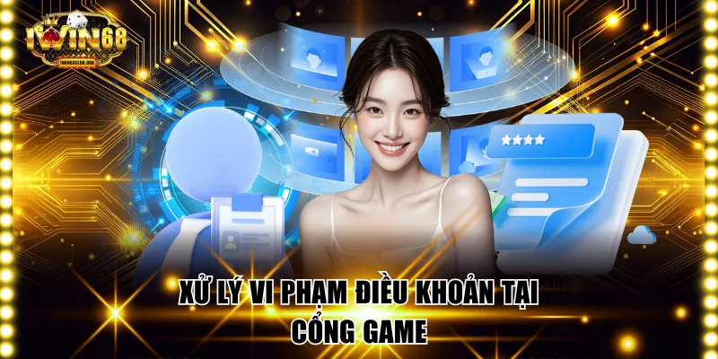 Xử lý vi phạm điều khoản tại cổng game