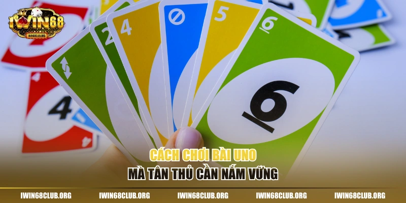 Cách Chơi Bài Uno Chuẩn Xác Nhất Từ Chuyên Gia IWIN68 Cách chơi bài Uno mà tân thủ cần nắm vững