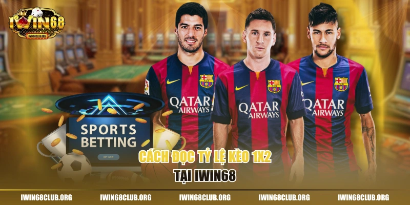 Kèo 1x2 Là Gì - Loại Kèo Phổ Biến Nhất Bóng Đá Cách đọc tỷ lệ kèo 1x2 tại IWIN68