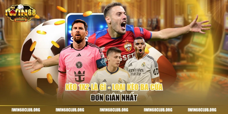 Kèo 1x2 Là Gì - Loại Kèo Phổ Biến Nhất Bóng Đá Kèo 1x2 là gì - Loại kèo ba cửa đơn giản nhất